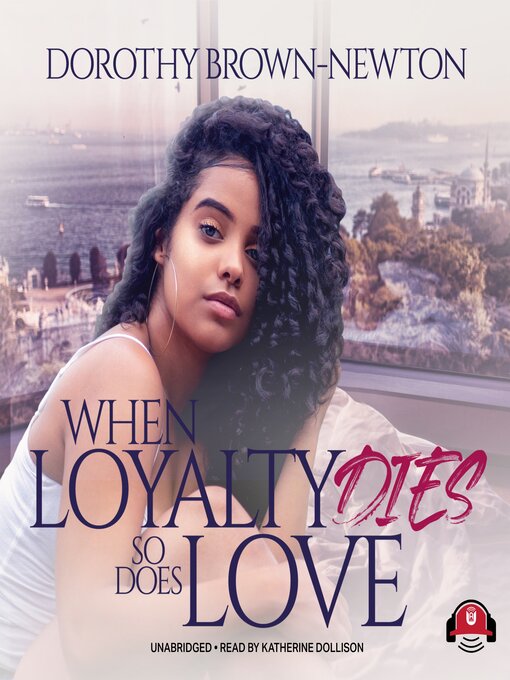 Title details for When Loyalty Dies, So Does Love by Dorothy Brown-Newton - Available